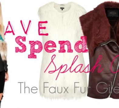 Save / Spend / Splash Out: The Faux Fur Gilet